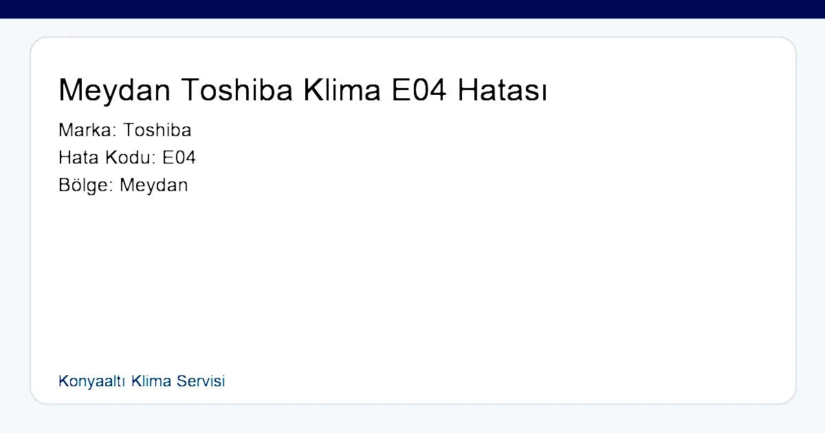 Meydan Toshiba Klima E04 Hatası - Konyaaltı Klima Servisi hero